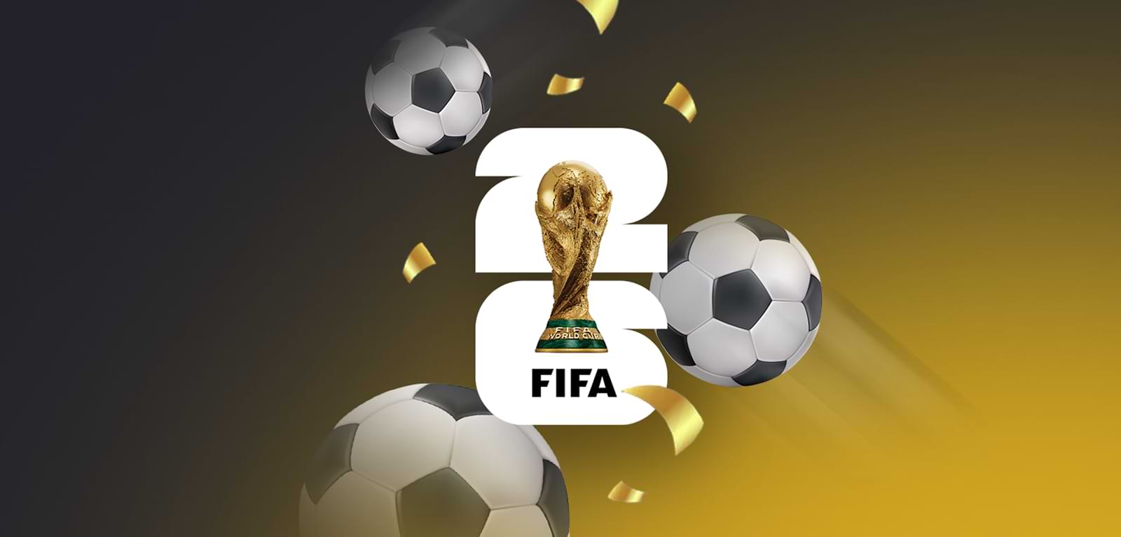 Official graphic for the FIFA World Cup 2026, featuring the gold World Cup trophy positioned in front of a bold white '26' logo, surrounded by floating soccer balls and gold confetti pieces over a gradient black and yellow background.