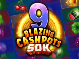 9 Blazing Cashpots 50K